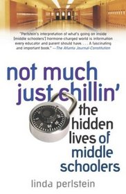 Not Much Just Chillin' : The Hidden Lives of Middle Schoolers