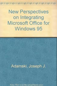 New Perspectives on Integrating Microsoft Office for Windows 95 :