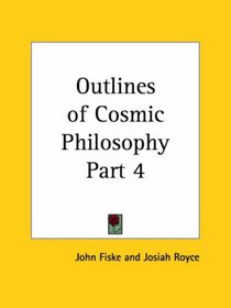 Outlines of Cosmic Philosophy, Part 4