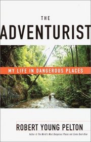 The Adventurist : My Life in Dangerous Places