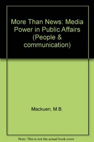 More Than News: Media Power in Public Affairs (People & communication)