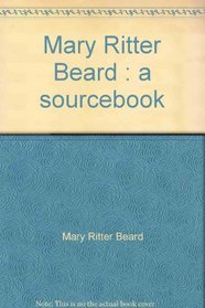 Mary Ritter Beard: A sourcebook (Studies in the life of women)