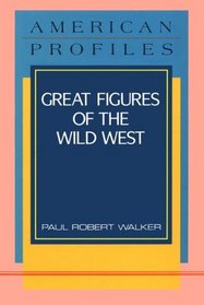 Great Figures of the Wild West (American Profiles)