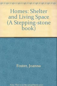 Homes: Shelter and Living Space (A Stepping-stone book)