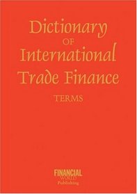 Dictionary of International Trade Finance Terms (International Dictionary Series)