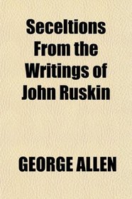 Seceltions From the Writings of John Ruskin