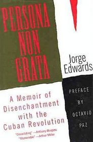 Persona Non Grata: A Memoir of Dischantment with the Cuban Revolution