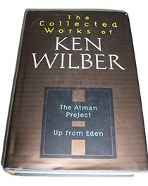 Collected Works of Ken Wilber Volume Two The Atman Project; Up from Eden Limited Edition