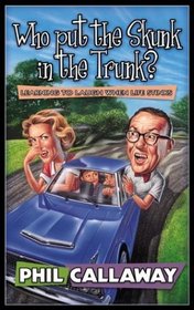 Who Put the Skunk in the Trunk? : Learning to Laugh When Life Stinks