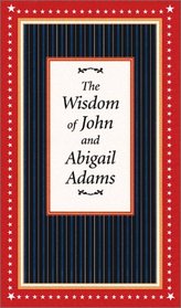 Wisdom of John and Abigail Adams