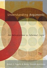 Understanding Arguments : An Introduction to Informal Logic