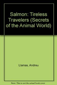 Salmon: Tireless Travelers (Secrets of the Animal World)