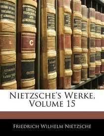Nietzsche's Werke, Volume 15 (German Edition)