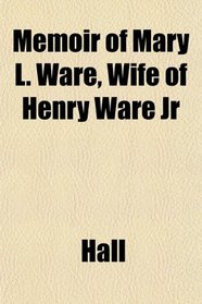 Memoir of Mary L. Ware, Wife of Henry Ware Jr