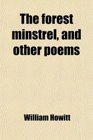 The forest minstrel, and other poems