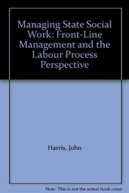 Managing State Social Work: Front-Line Management and the Labour Process Perspective