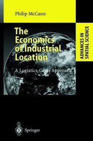 The Economics of Industrial Location: A Logistics-Costs Approach (Advances in Spatial Science)