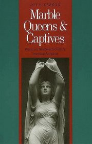 Marble Queens and Captives : Women in Nineteenth-Century American Sculpture
