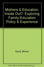 Mothers and Education: Inside Out? : Exploring Family-Education Policy and Experience