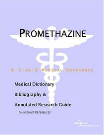 Promethazine - A Medical Dictionary, Bibliography, and Annotated Research Guide to Internet References