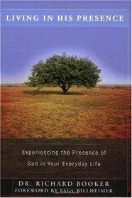 Living in His Presence: Experiencing the Presence of God in Your Everyday Life