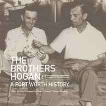 The Brothers Hogan: A Fort Worth History