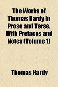 The Works of Thomas Hardy in Prose and Verse, With Prefaces and Notes (Volume 1)