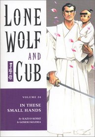 Lone Wolf and Cub Vol. 24: In These Small Hands