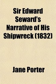 Sir Edward Seward's Narrative of His Shipwreck (1832)