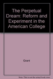 Perpetual Dream: Reform of Experiment in the American College