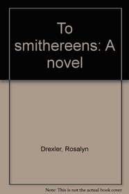 To smithereens: A novel