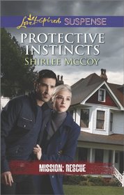 Protective Instincts (Mission: Rescue, Bk 1) (Love Inspired Suspense, No 399)