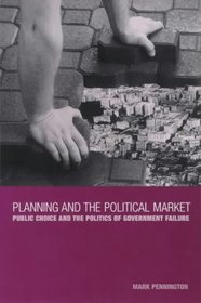Planning and the Political Market: Public Choice and the Politics of Government Failure