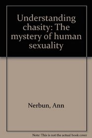 Understanding chasity: The mystery of human sexuality