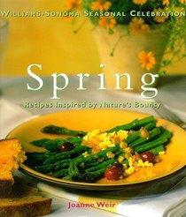 Spring: Recipes Inspired by Nature's Bounty (Williams-Sonoma Seasonal Celebration)