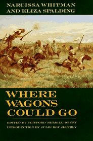 Where Wagons Could Go: Narcissa Whitman and Eliza Spalding