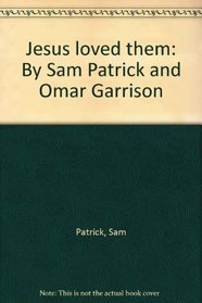 Jesus loved them: By Sam Patrick and Omar Garrison