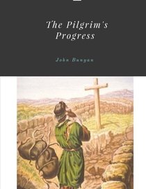 The Pilgrim's Progress by John Bunyan Unabridged 1678 Original Version