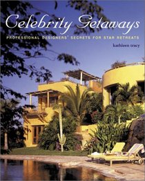 Celebrity Getaways: Professional Designers' Secrets from Fabulous Star Retreats