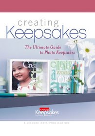 The Ultimate Guide to Photo Keepsakes (Leisure Arts #15950) (Creating Keepsakes)