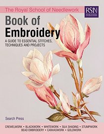 The RSN Book of Embroidery: A Guide To Essential Stitches, Techniques And Projects