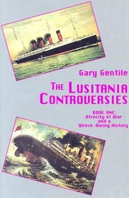 The Lusitania Controversies: Book One: Atrocity of War and a Wreck-Diving History