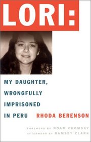 Lori : My Daughter, Wrongfully Imprisoned in Peru