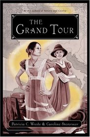 The Grand Tour : Being a Revelation of Matters of High Confidentiality and Greatest Importance, Including Extracts from the Intimate Diary of a Noblewoman and the Sworn Testimony of a Lady of Quality