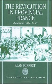 The Revolution in Provincial France: Aquitaine, 1789-1799 (International history review)