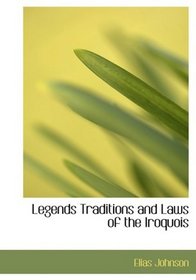 Legends  Traditions  and Laws of the Iroquois (Large Print Edition)