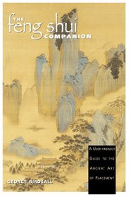 The Feng Shui Companion : A User-friendly Guide to the Ancient Art of Placement