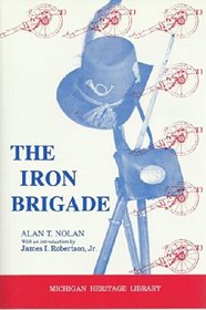 The Iron Brigade: A Military History