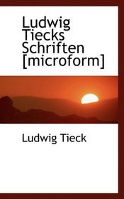 Ludwig Tiecks Schriften [microform] (German Edition)