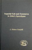 Imperial Cult and Commerce in John's Apocalypse (Jsnt Supplement Series, 132)